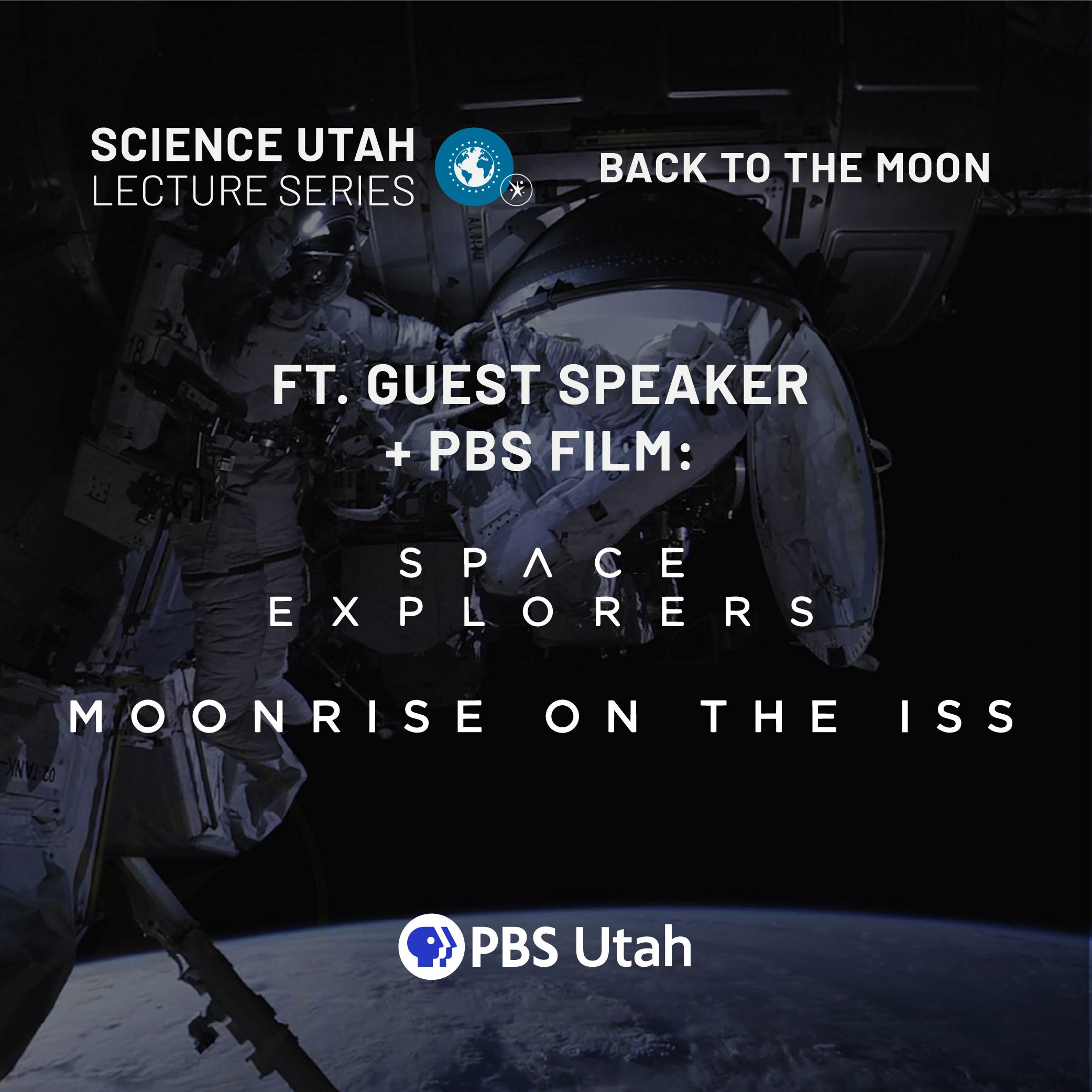 SCIENCE UTAH LECTURE SERIES BAC go THE MOON FT. GUEST SPEAKER *PBS FILM: SPACE MOONRISE OR ERS ON THE Ons Utah