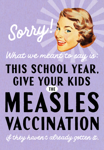 Cove! What unmean.t THIS SCHOOL YEAR, GIVE YOUR KIDS THE MEASLES VACCINATION th.4h.aueöt ahead