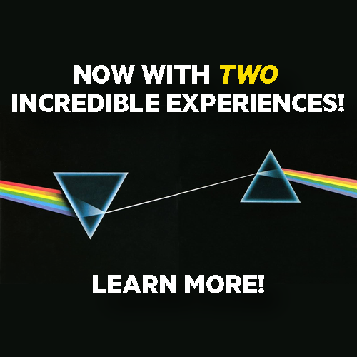 NOW WITH TWO INCREDIBLE EXPERIENCES! LEARN MORE!