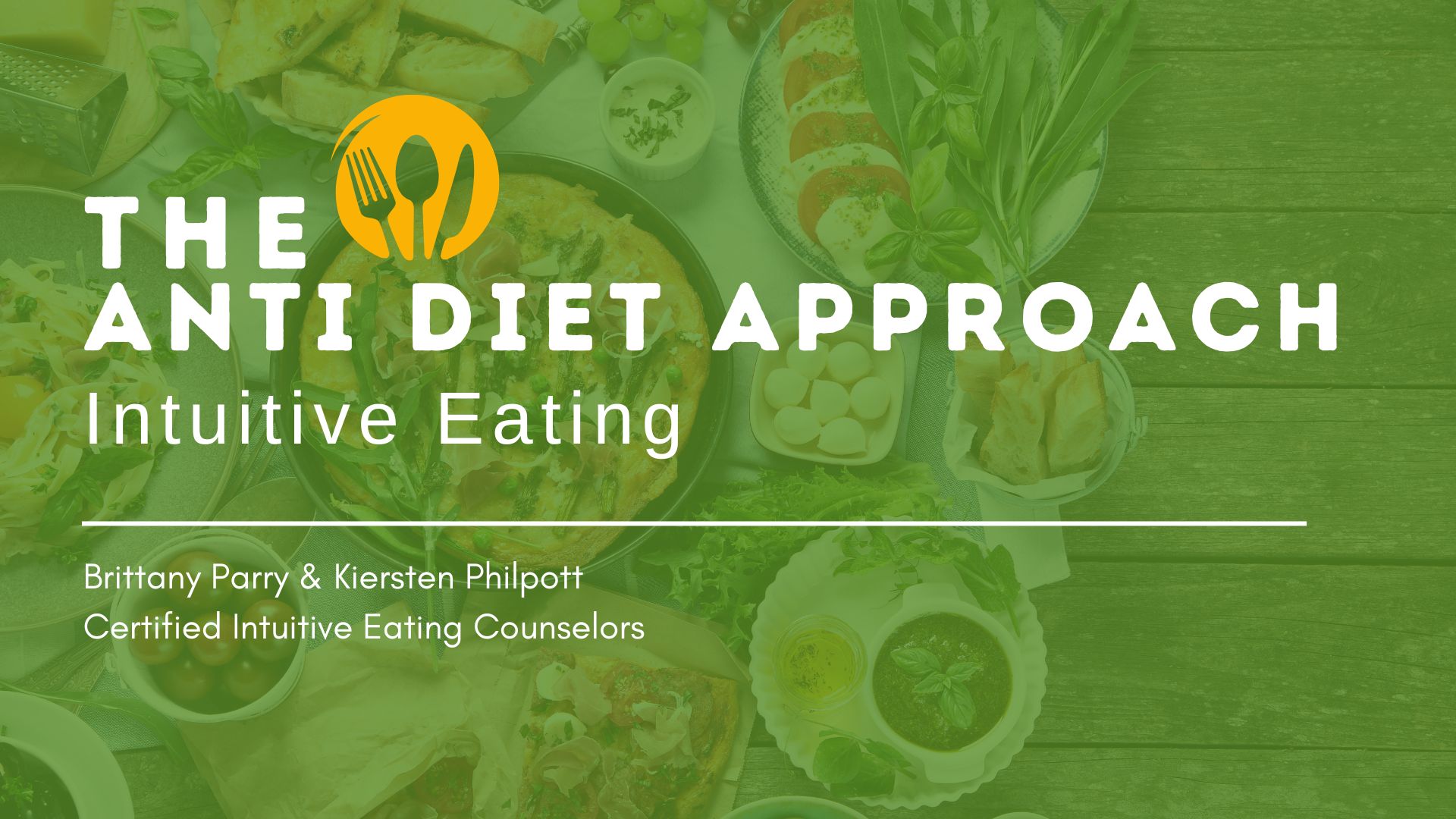 THE ANTI DIET APPROACH Intuitive Eating Brittany Parry & KierstenPhilpott Certified Intuitive Eating Counselors